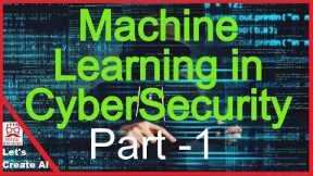 Machine Learning in CyberSecurity || Detecting Cyber Threats | Part 1