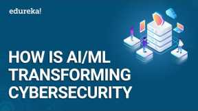 How AI/ML Is Transforming Cybersecurity | Introduction To Cybersecurity | Edureka