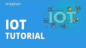 IOT Tutorial | IOT Tutorial For Beginners | IOT - Internet Of Things | IOT Course | Simplilearn