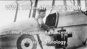 WWI 100th Anniversary: The Incredible Advancement of Military Technology