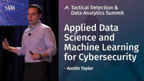 Applied Data Science and Machine Learning for Cybersecurity - SANS Tactical Detection Summit 2018