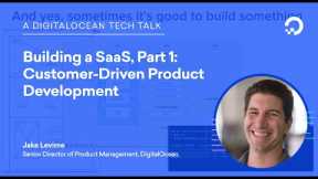 Customer-Driven Product Development (Building a SaaS, Part 1)
