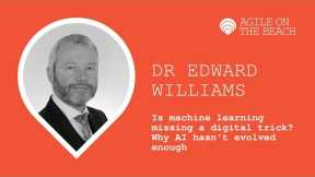 Is machine learning missing a digital trick - Why AI hasn't evolved enough - Dr Edward Williams