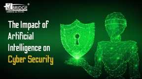 The Impact of Artificial Intelligence (AI) on Cyber Security | AIBridge ML | AI on Cyber Security