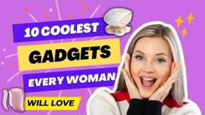 10 of the coolest gadgets every woman will love