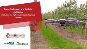 Drone Technology and Artificial Intelligence: Utilisation for High value Crops/Top Fruit Growers