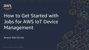 How to Get Started with Jobs for AWS IoT Device Management