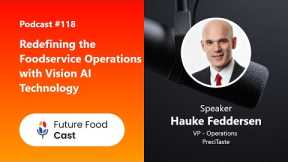 FutureFoodCast #Podcast 118 || Redefining the Foodservice Operations with Vision AI Technology