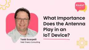What Importance Does the Antenna Play in an IoT Device? | Field Theory Consulting's Tadd Scarpelli