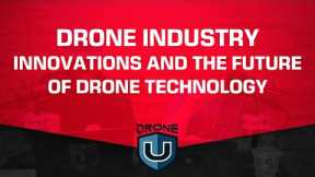 Drone Industry Innovations and The Future of Drone Technology