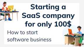 Starting a SaaS company for only 100$. How to start software business