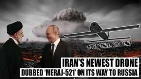 Most Dangerous Drone After Shahed-136! Iran's New Meraj-521 Kamikaze Drone Is On Its Way To Russia