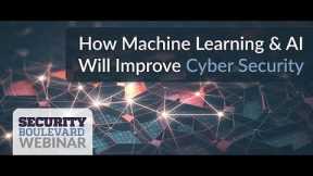 How Machine Learning & AI Will Improve Cyber Security