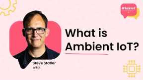 What is Ambient IoT? | #AskIoT | Wiliot's Steve Statler