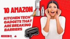 10 Amazon Kitchen Tech Gadgets That Are Breaking Barriers