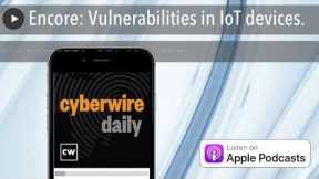 Encore: Vulnerabilities in IoT devices.
