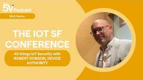 The 5V Podcast | IoT SF Mini Series | Robert Dobson, Device Authority