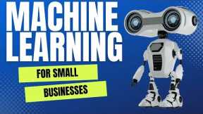 Machine Learning for Small Businesses