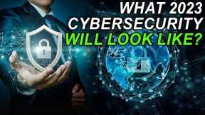 What 2023 Cybersecurity Will Look Like?