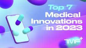 Top 7 Medical Innovations In 2023 - The Medical Futurist