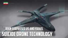 Incredible! Iran surpassed US and Israel for the develop suicide drone technology
