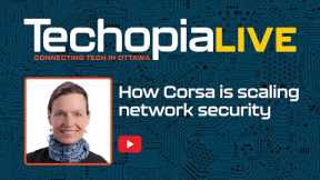 Techopia Live: How Corsa is scaling network security