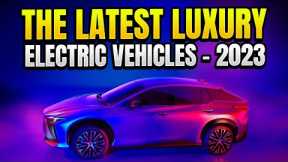 The Latest Luxury Electric Vehicles - 2023