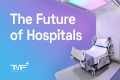 The Future Of Hospitals - The Medical 