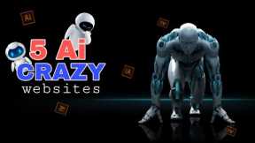 5 Crazy Ai Websites | Ai websites 2023