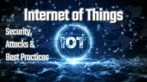 Do IoT Devices Make Your Network Unsecure? | Security, Attacks & Best Practices | Cybersecurity