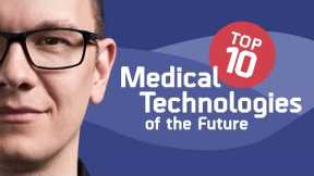 Top‌ ‌10‌ ‌Medical‌ ‌Technologies‌ ‌of‌ ‌the‌ ‌Future: ‌Ranked‌! / Episode 7 - The Medical Futurist