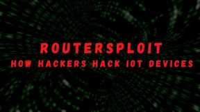 ROUTERSPLOIT - HOW HACKERS HACK IOT DEVICES