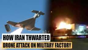 Iran Shocked The World! Here Is How Iran Thwarted A Drone Attack On A Military Factory