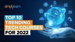 Top 10 Trending Tech Courses For 2022 | Trending IT Courses 2022 | In-Demand Courses | Simplilearn