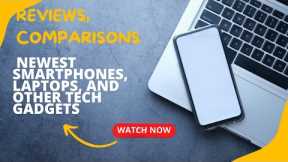Reviews and comparisons of the newest smartphones, laptops, and other tech gadgets