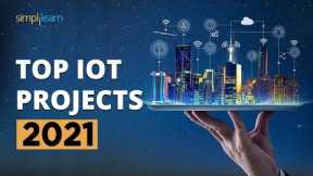 Top 10 IoT Projects 2022 | Useful IoT Devices | Smart IoT Projects | IoT Applications | Simplilearn