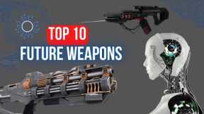 Top 10 Cutting-Edge Military Weapon Systems of the Future | Future Weapons