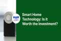 Smart Home Technology: Is it Worth
