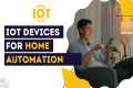 IoT Devices for Home Automation 2023: 