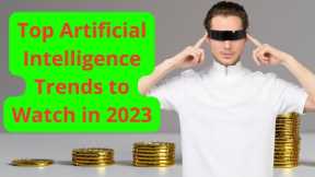 Top Artificial Intelligence Trends to Watch in 2023