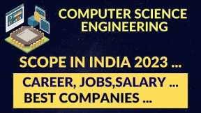 SCOPE OF COMPUTER SCIENCE ENGINEERING IN INDIA 2023| CAREER JOBS SALARY BEST COMPANIES