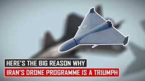 Here's The Big Reason Why Iran’s Drone Programme is a ‘TRIUMPH’