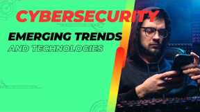 Cybersecurity: Emerging Trends and Technologies