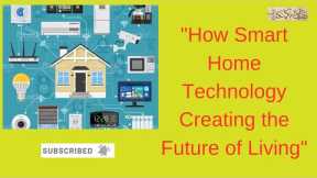How Smart Home Technology Creating the Future of Living