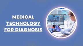 Medical Technology for Diagnosis | medical imaging technologist