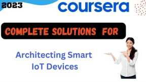 Complete Solutions of Architecting Smart IoT Devices by Coursera |2023 #bikertechie #iot