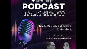 Tech Reviews and News Round Up Podcast Episode 2