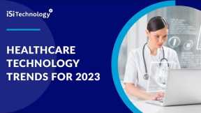Healthcare Technology Trends for 2023 | ISI Technology