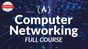 Computer Networking Course - Network Engineering [CompTIA Network+ Exam Prep]