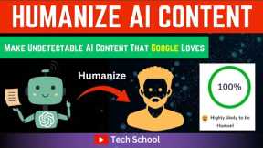How to Make AI Content Undetectable | Humanize Any AI Content